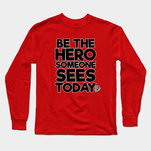 Be the Hero Someone Sees Today v2 Long Sleeve T-Shirt by The League of Enchantment